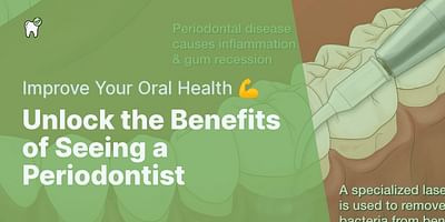 Unlock the Benefits of Seeing a Periodontist - Improve Your Oral Health 💪