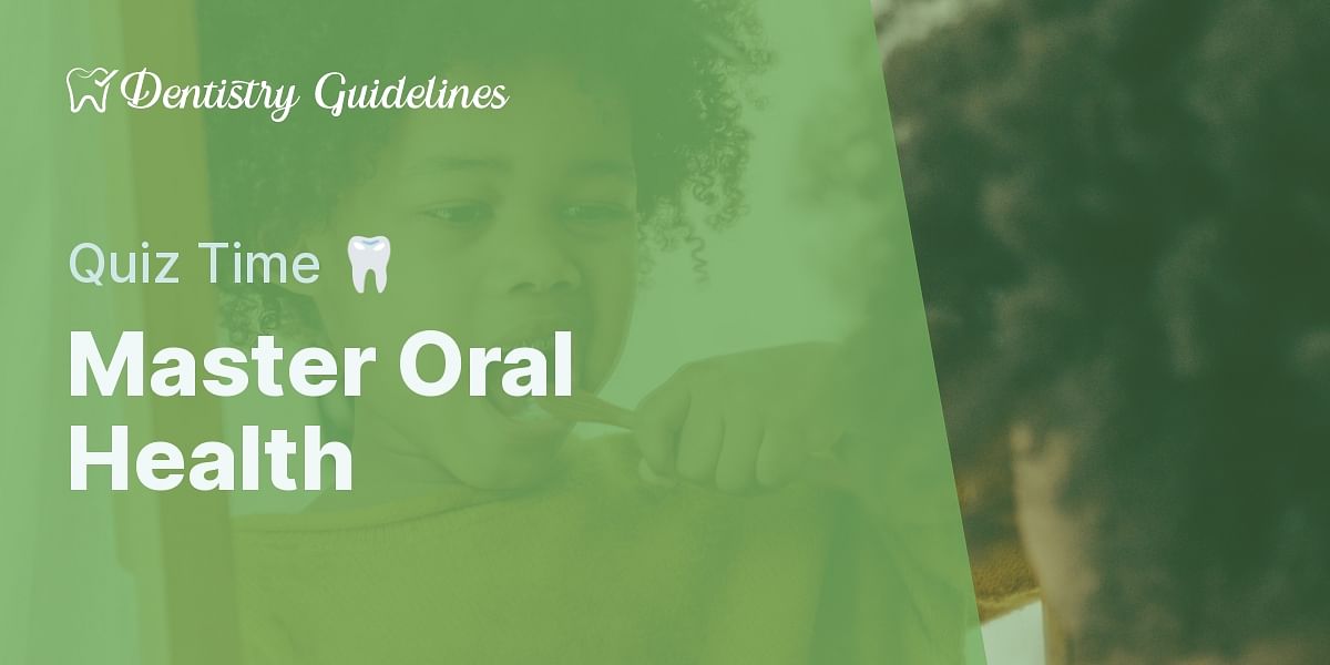 Understanding Good Oral Health Practices Take the Quiz Dentistry