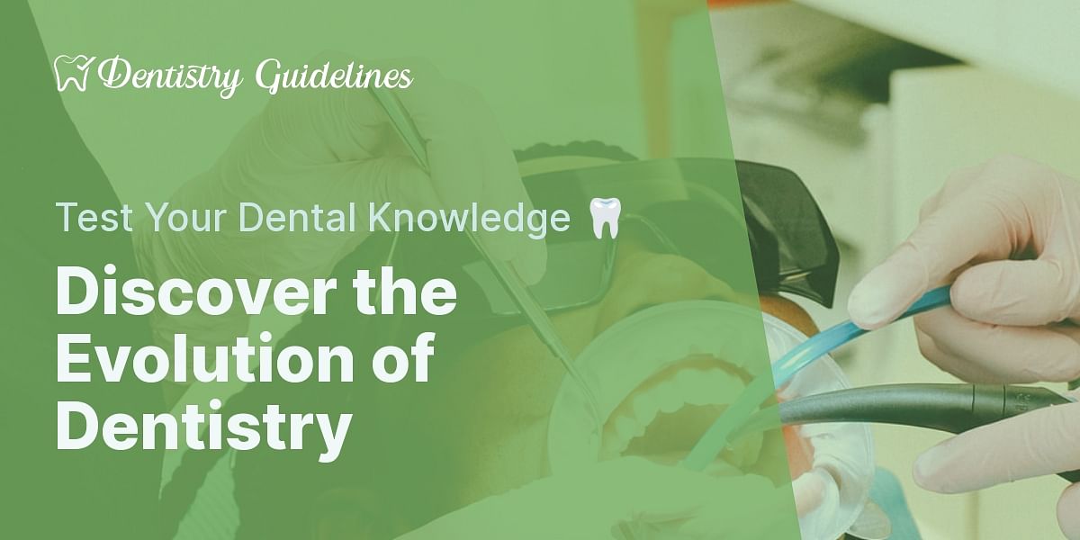 The Evolution of Dentistry Quiz Test Your Knowledge