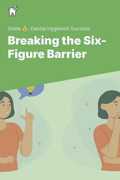 Breaking the Six-Figure Barrier - Smile 💰: Dental Hygienist Success
