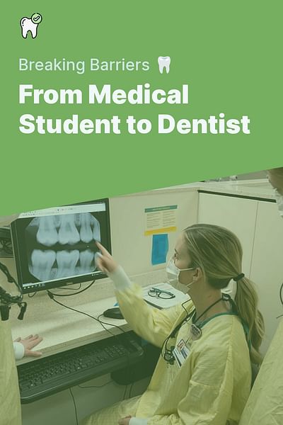 From Medical Student to Dentist - Breaking Barriers 🦷