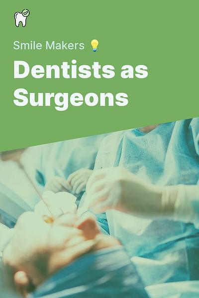 Dentists as Surgeons - Smile Makers 💡