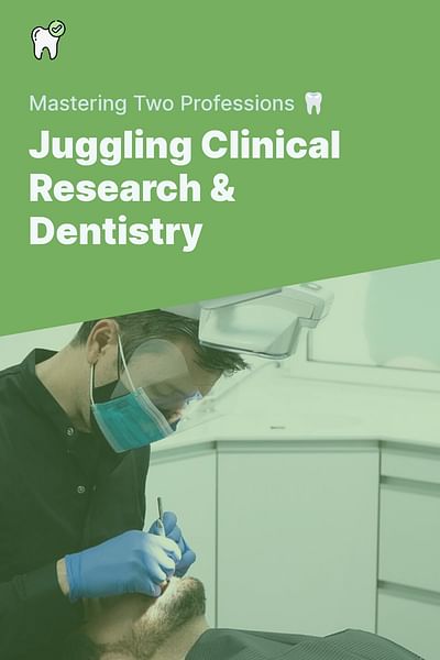 Juggling Clinical Research & Dentistry - Mastering Two Professions 🦷