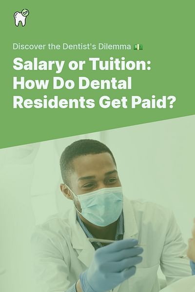Salary or Tuition: How Do Dental Residents Get Paid? - Discover the Dentist's Dilemma 💵