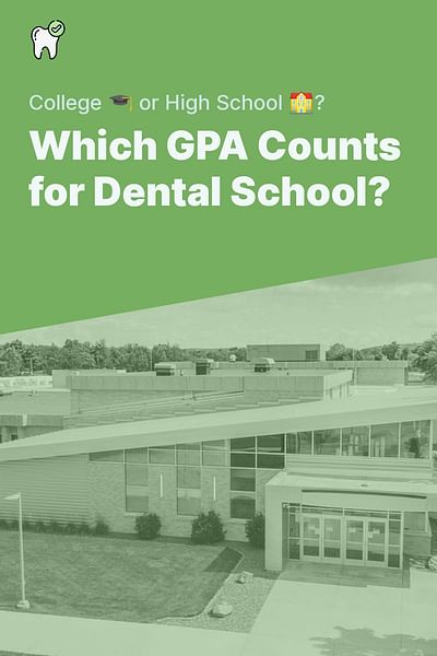 Which GPA Counts for Dental School? - College 🎓 or High School 🏫?