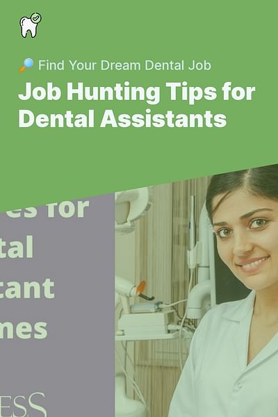 Job Hunting Tips for Dental Assistants - 🔎 Find Your Dream Dental Job