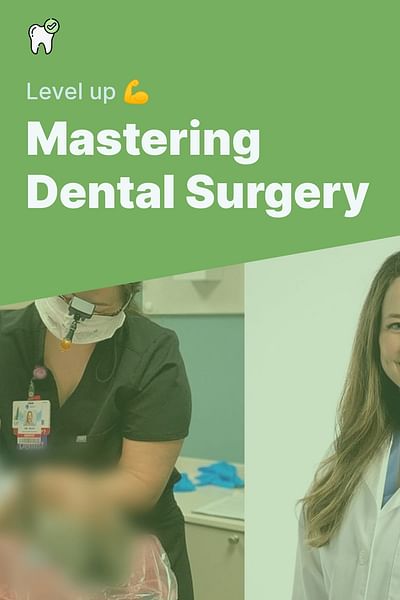 Mastering Dental Surgery - Level up 💪