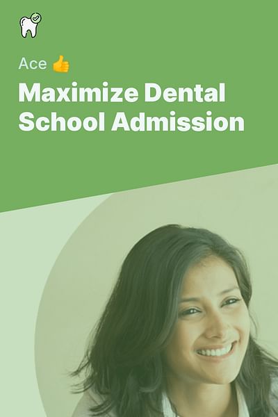 Maximize Dental School Admission - Ace 👍