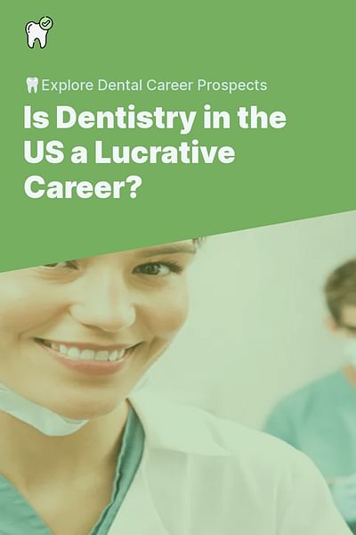 Is Dentistry in the US a Lucrative Career? - 🦷Explore Dental Career Prospects