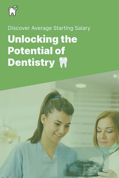 Unlocking the Potential of Dentistry 🦷 - Discover Average Starting Salary