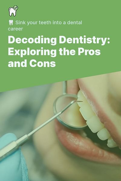 Decoding Dentistry: Exploring the Pros and Cons - 🦷 Sink your teeth into a dental career