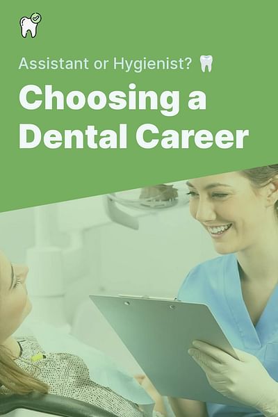 Choosing a Dental Career - Assistant or Hygienist? 🦷