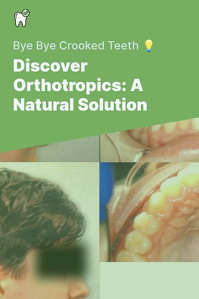 Discover Orthotropics: A Natural Solution - Bye Bye Crooked Teeth 💡