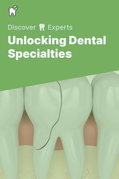 Unlocking Dental Specialties - Discover 🦷 Experts