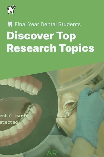 Discover Top Research Topics - 🦷 Final Year Dental Students