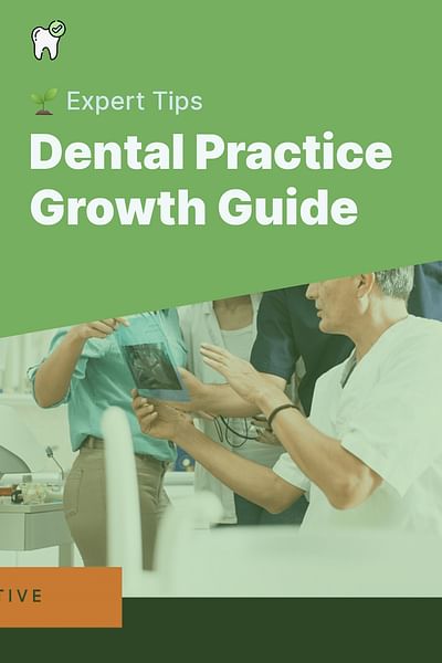 Dental Practice Growth Guide - 🌱 Expert Tips