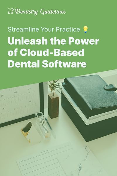 Unleash the Power of Cloud-Based Dental Software - Streamline Your Practice 💡