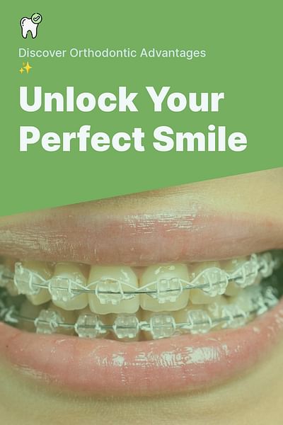 Unlock Your Perfect Smile - Discover Orthodontic Advantages ✨