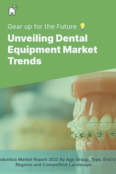 Unveiling Dental Equipment Market Trends - Gear up for the Future 💡
