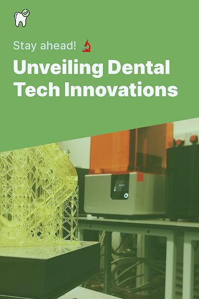 Unveiling Dental Tech Innovations - Stay ahead! 🔬