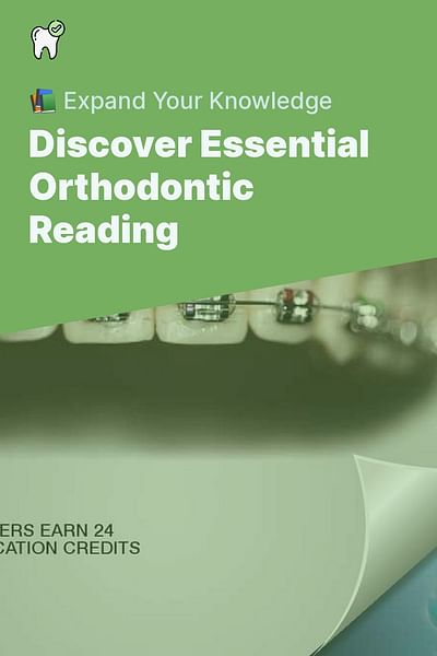 Discover Essential Orthodontic Reading - 📚 Expand Your Knowledge