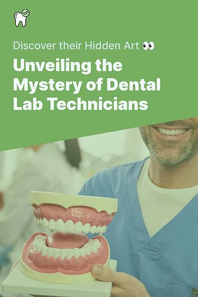 Unveiling the Mystery of Dental Lab Technicians - Discover their Hidden Art 👀