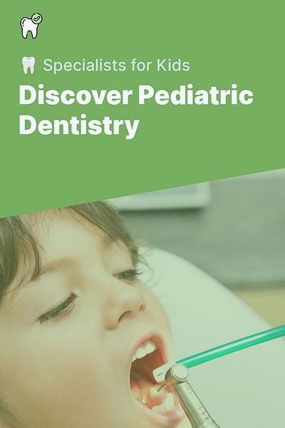 Discover Pediatric Dentistry - 🦷 Specialists for Kids