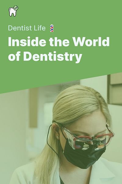 Inside the World of Dentistry - Dentist Life 💈