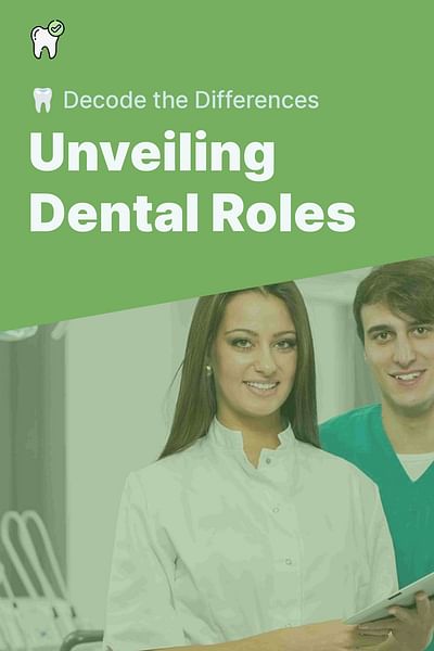 Unveiling Dental Roles - 🦷 Decode the Differences