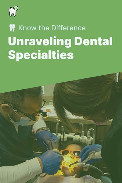 Unraveling Dental Specialties - 🦷 Know the Difference