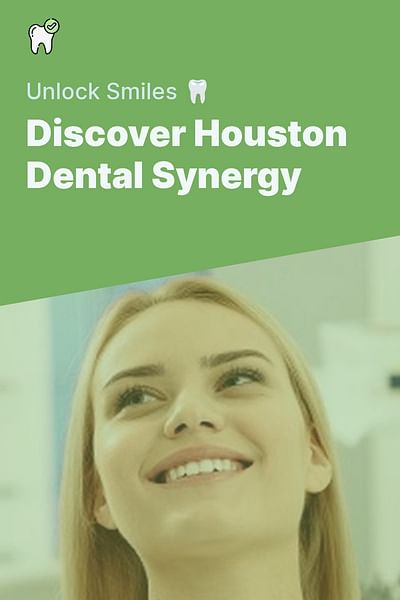 Discover Houston Dental Synergy - Unlock Smiles 🦷