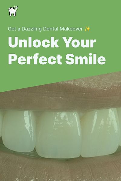 Unlock Your Perfect Smile - Get a Dazzling Dental Makeover ✨