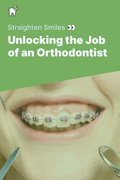 Unlocking the Job of an Orthodontist - Straighten Smiles 👀