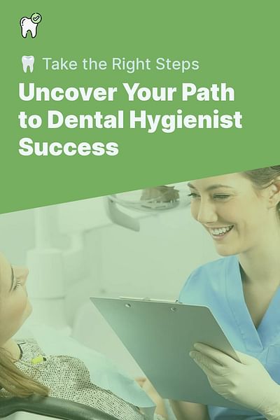Uncover Your Path to Dental Hygienist Success - 🦷 Take the Right Steps