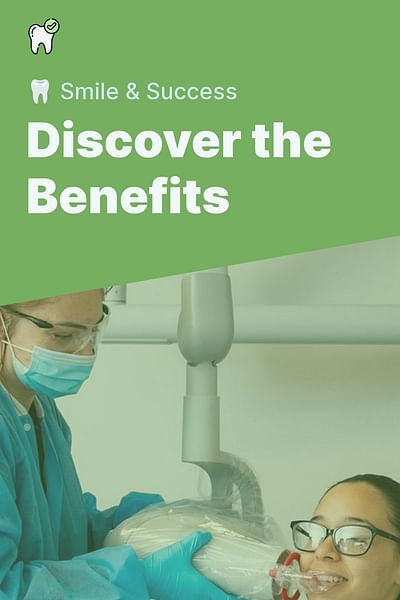 Discover the Benefits - 🦷 Smile & Success