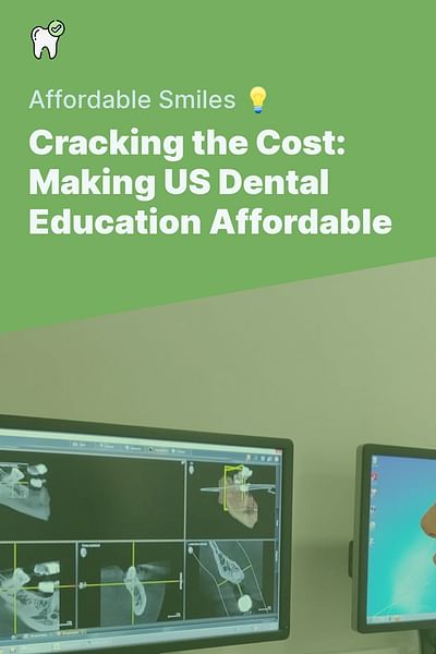 Cracking the Cost: Making US Dental Education Affordable - Affordable Smiles 💡