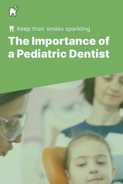 The Importance of a Pediatric Dentist - 🦷 Keep their smiles sparkling